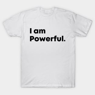 I am Powerful, motivational quote T-Shirt